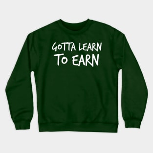 Learn to earn Motivational quote Crewneck Sweatshirt